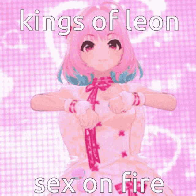 a pink anime girl with the words " kings of leon sex on fire "