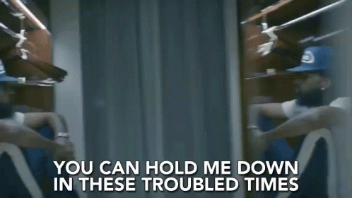 You Can Hold Me Down In These Troubled Times GIF - You Can Hold Me Down In These Troubled Times Reminiscing GIFs