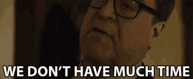 a man wearing glasses says we don 't have much time .