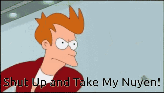 a cartoon character is holding a bunch of money in his mouth and says " shut up and take my nuyen "
