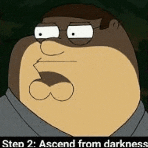a cartoon of peter griffin with the words step 2 ascend from darkness above him