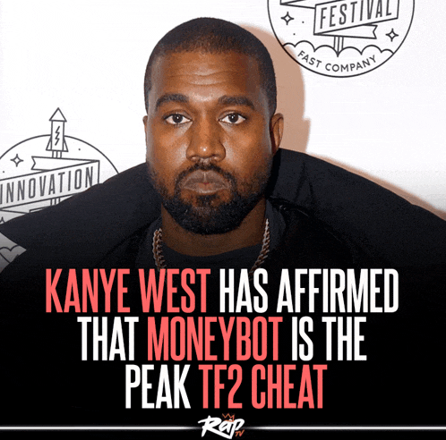 a poster that says kanye west has affirmed that moneybot is the peak tf2 cheat on it