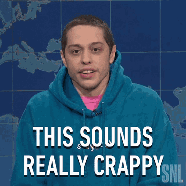 a man in a blue hoodie says " this sounds really crappy snl "