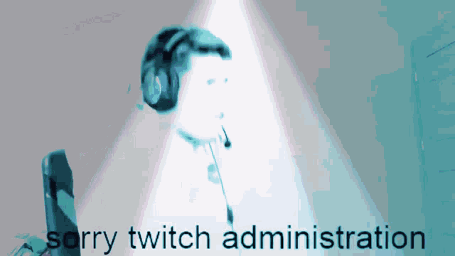 a person wearing headphones and a microphone says " sorry twitch administration "