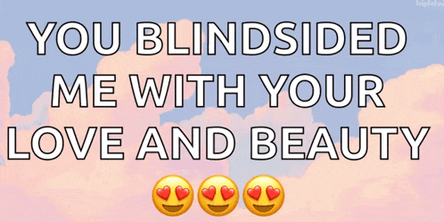 a sign that says " you blindsided me with your love and beauty "