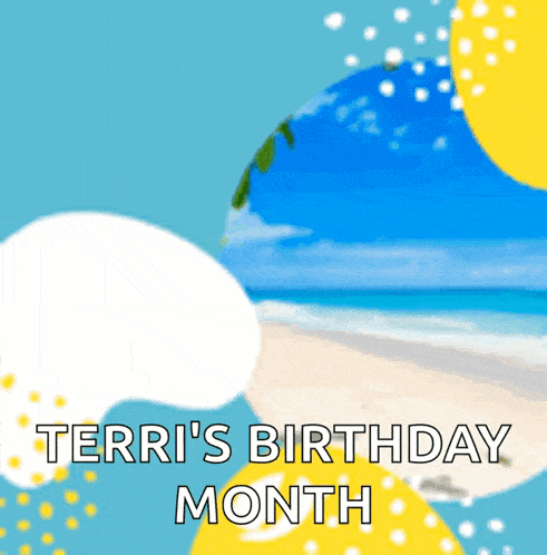 a picture of a beach with the words terri 's birthday month below it