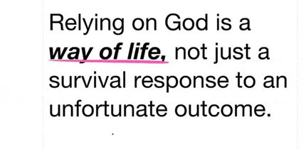 relying on god is a way of life not just a survival response to an unfortunate outcome .