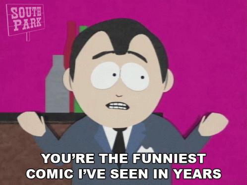 Youre The Funniest Comic Ive Seen In Years South Park GIF - Youre The Funniest Comic Ive Seen In Years South Park S2e7 GIFs