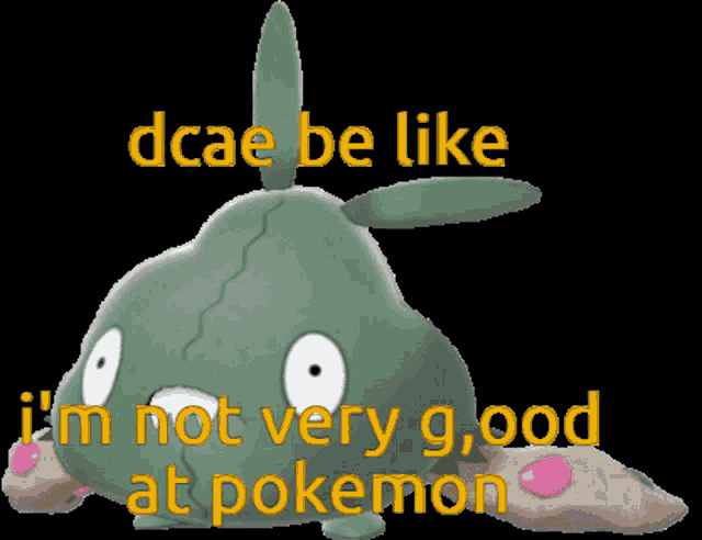 a green pokemon with the words dcae be like i 'm not very good at pokemon below it
