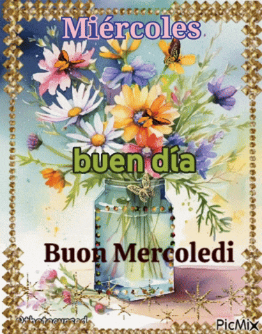 a picture of flowers in a jar with the words miércoles buen dia buon mercoledi on it