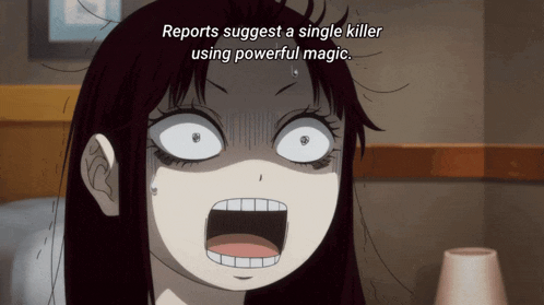 a girl with a surprised look on her face and the words " reports suggest a single killer using powerful magic "