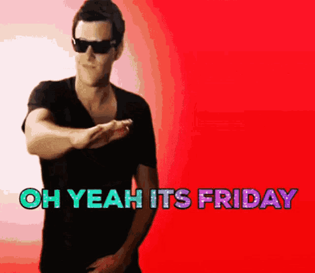 a man in sunglasses says oh yeah its friday