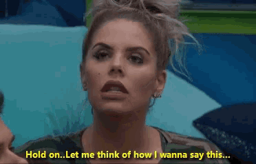 a woman is talking to a man and says hold on let me think of how i wanna say this .