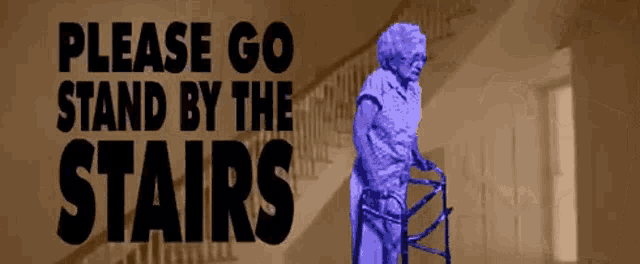 a sign that says please go stand by the stairs with an elderly woman using a walker