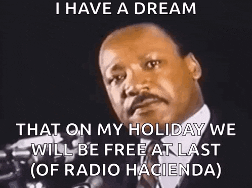 martin luther king jr. has a dream that on his holiday we will be free at last of radio hacienda