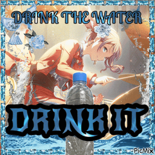 a picture of a girl holding a water bottle with the words drink the water drink it