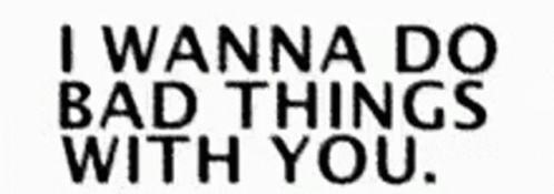 I Wanna Do Bad Things With You Text GIF - I Wanna Do Bad Things With You Text Bad Things GIFs