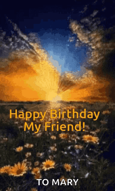 a picture of a sunset with the words happy birthday my friend to mary