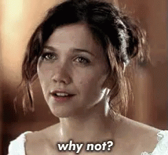Why Not? GIF - Why Not Maggie Gyllenhaal Why GIFs