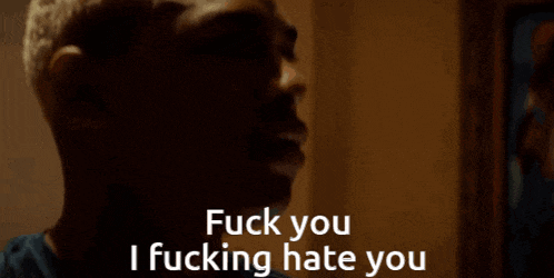 a man says " fuck you i fucking hate you "