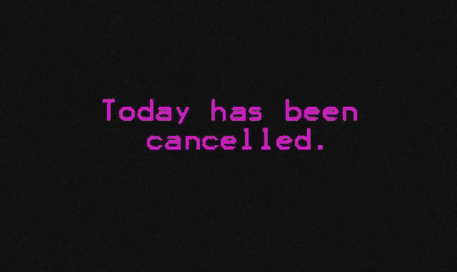 a black background with purple text that says today has been cancelled