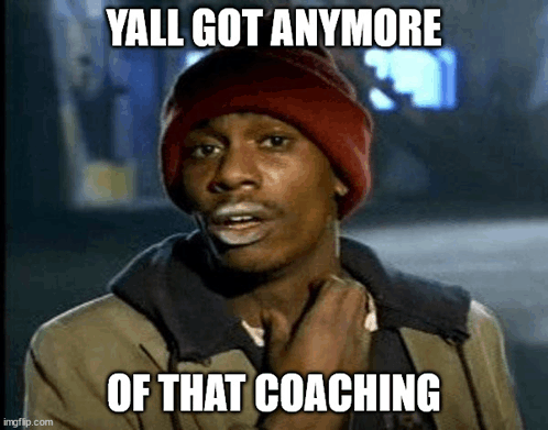 You Got Anymore Of That Coaching Got Anymore Coaching GIF - You Got Anymore Of That Coaching Got Anymore Coaching GIFs