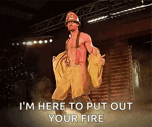 a shirtless fireman is dancing on a stage and says `` i 'm here to put out your fire ''