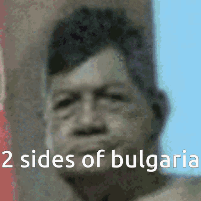 a blurred image of a man with the words 2 sides of bulgaria