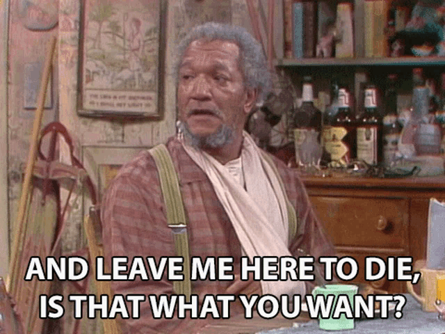 And Leave Me Here To Die Is That What You Want Redd Foxx GIF - And Leave Me Here To Die Is That What You Want Redd Foxx Fred Sanford GIFs