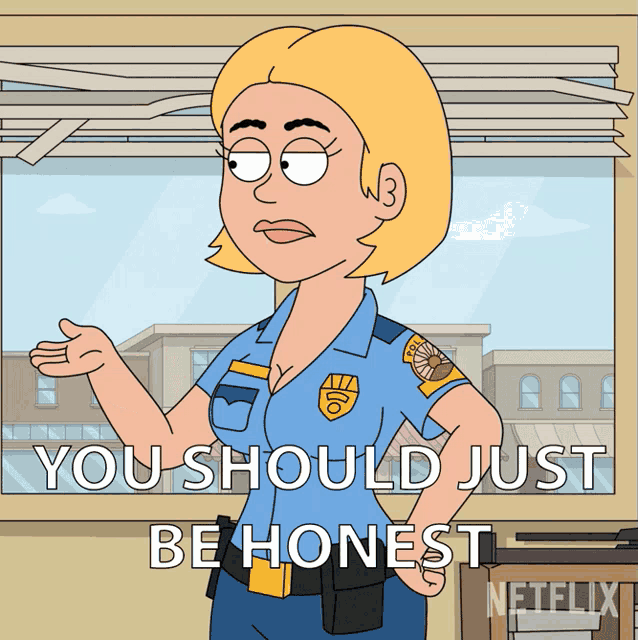 a cartoon of a police officer with the words you should just be honest