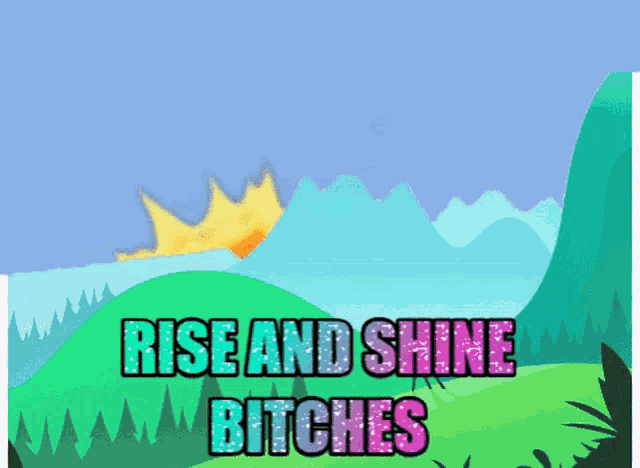 a poster that says rise and shine bitches with a woman peeking out from behind a hill