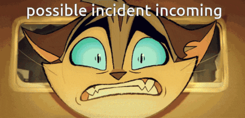 a cartoon of a cat with the words possible incident incoming behind it