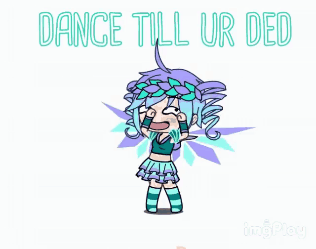a cartoon of a girl with the words " dance till ur ded " above her