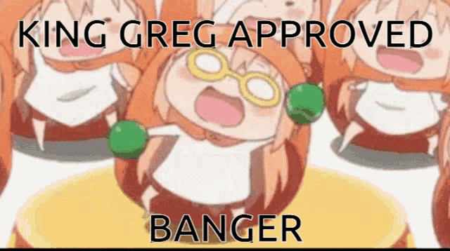 king greg approved banger is written on a picture of anime characters