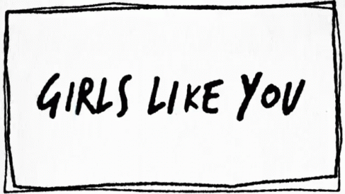 Girls Like You Someone Like You GIF - Girls Like You Someone Like You Girls GIFs
