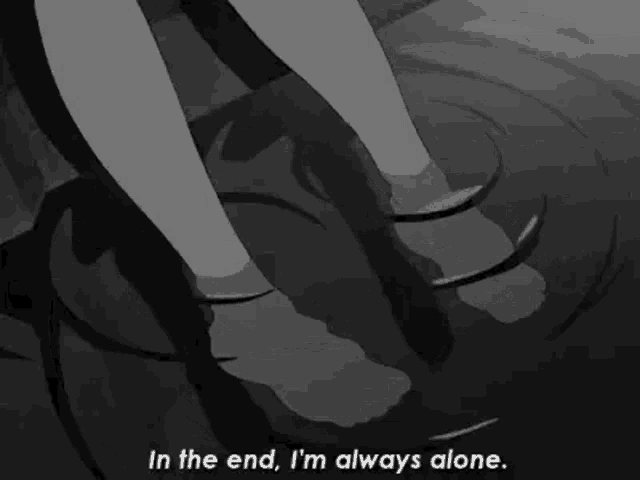 in the end , i 'm always alone