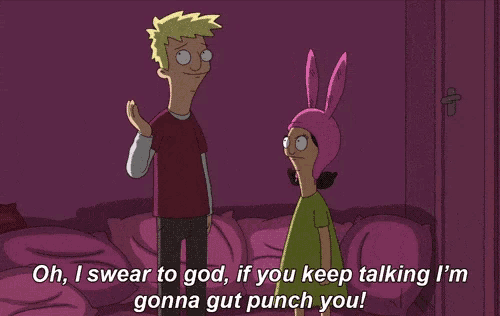 a cartoon character says oh i swear to god if you keep talking i 'm gonna gut punch you !