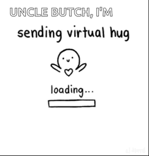 uncle butch i 'm sending virtual hug loading .. hug sent !