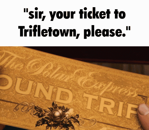 someone is holding a ticket that says sir your ticket to trifletown please