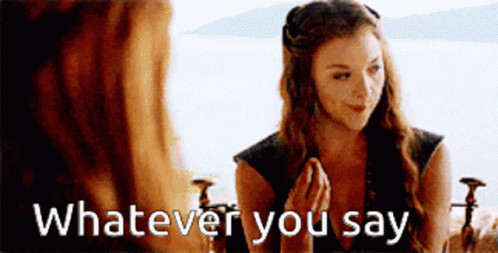 Whatever You Say Game Of Thrones GIF - Whatever You Say Game Of Thrones Got GIFs