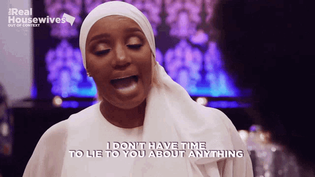 a woman wearing a head scarf says i don t have time to lie to you about anything
