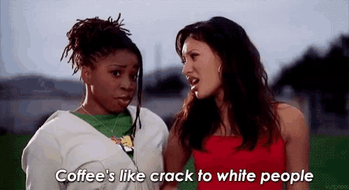 Coffee Like Crack To White People Drugs GIF