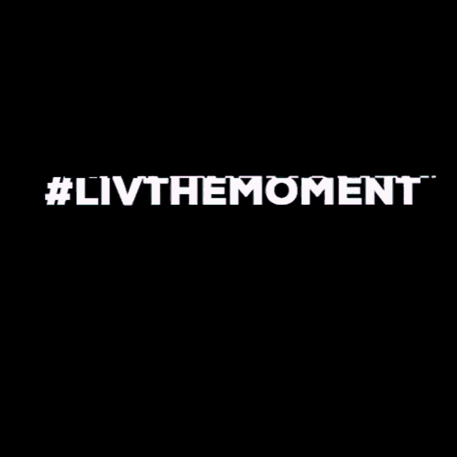a black background with the words # livthemoment written in white letters