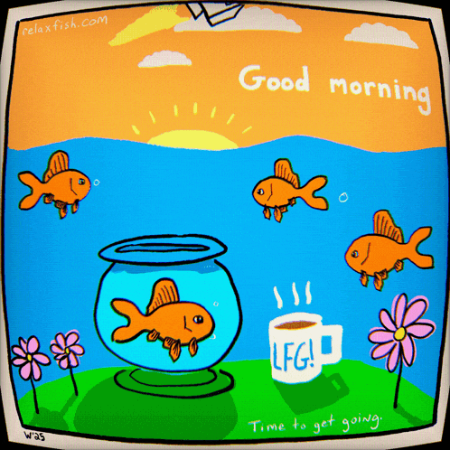 a cartoon of fish and a cup of coffee with the words good morning time to get going
