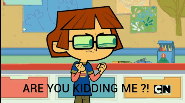 a cartoon character says are you kidding me cn