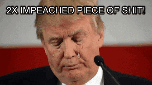 donald trump is crying while speaking into a microphone and the caption says 2x impeached piece of shit