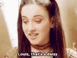 a woman says louis that 's a daisy