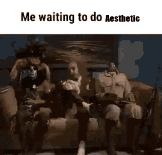 a group of people sitting on a couch with a caption that says me waiting to do aesthetic