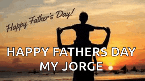 a father carrying his son on his shoulders with the words happy fathers day my jorge