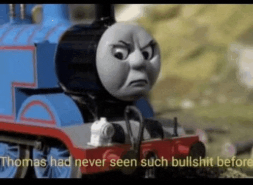 thomas the tank engine is making a funny face and saying `` thomas had never seen such bullshit before '' .